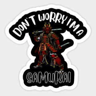 Don't Worry I'm A Samurai Sticker